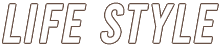 LIFE STYLE